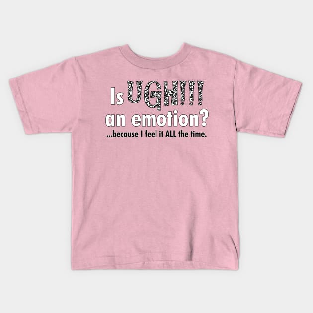 Is UGH!!! an emotion? Kids T-Shirt by cdclocks